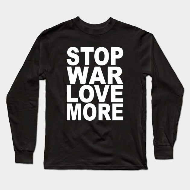 Stop war love more Long Sleeve T-Shirt by Evergreen Tee